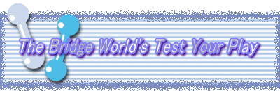 The Bridge World's Test Your Play