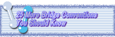25 More Bridge Conventions You Should Know